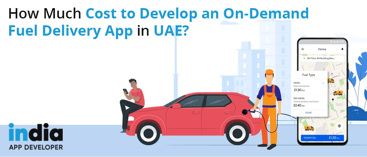 Cost to Develop an On-Demand Fuel Delivery App in UAE | India App Developer