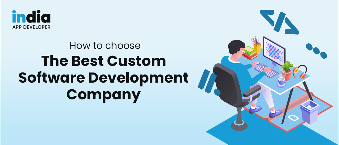 Top 10 Tips for Selecting The Best Custom Software Development Company India