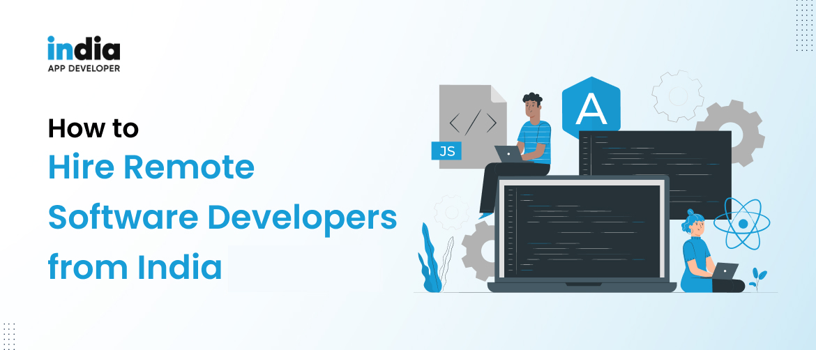 How to Hire Remote Software Developers from India in 2023 ?