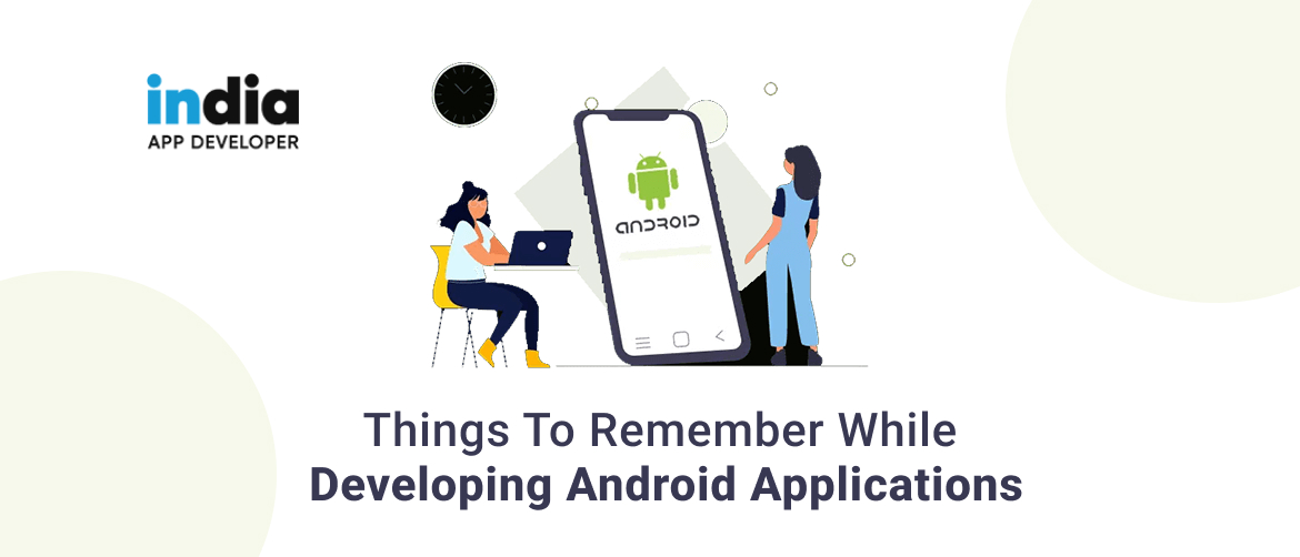 Top 5 Things To Remember While Developing Android Applications In 2023