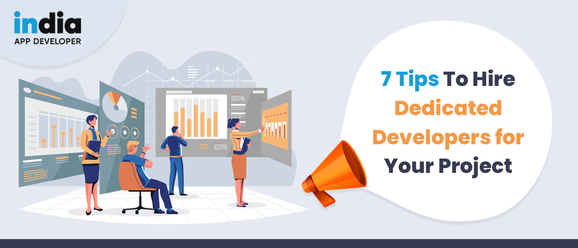 7 Tips to Hire Dedicated Developers for Your Project 2022