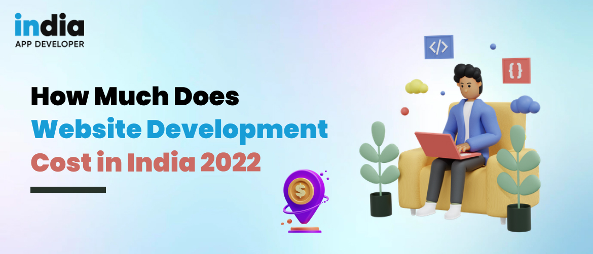 How Much Does Website Development Cost in India 2022?