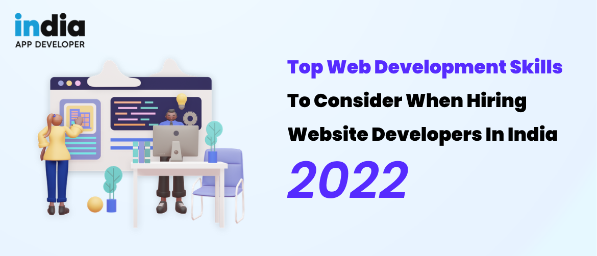 Top Web development Skills to Consider when hiring website developers in India – 2022