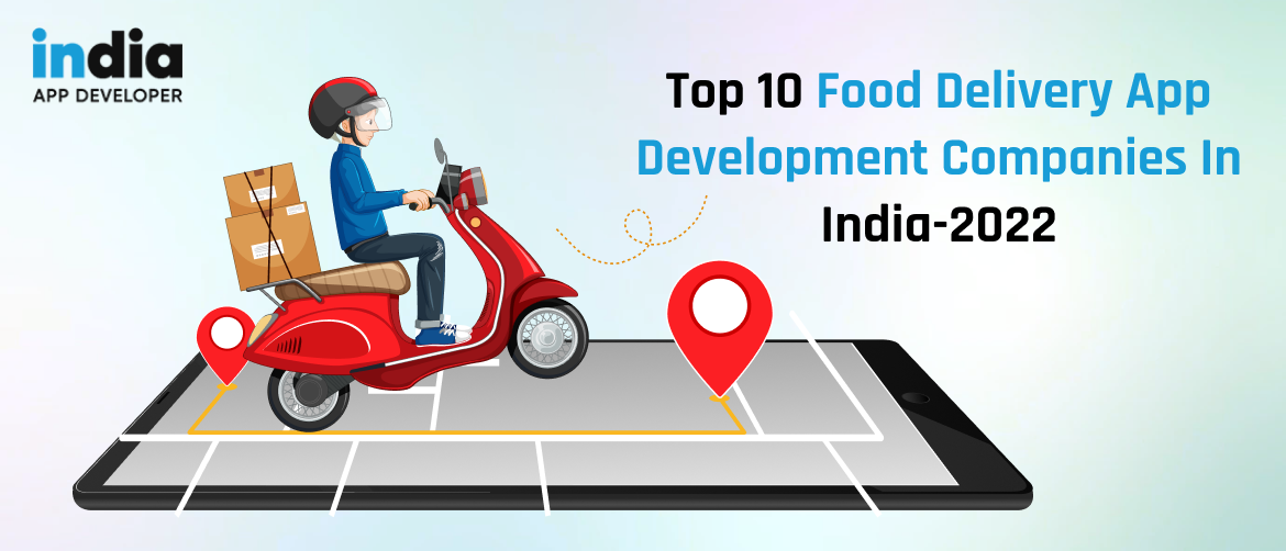 Top 10 food delivery app development companies in India-2022