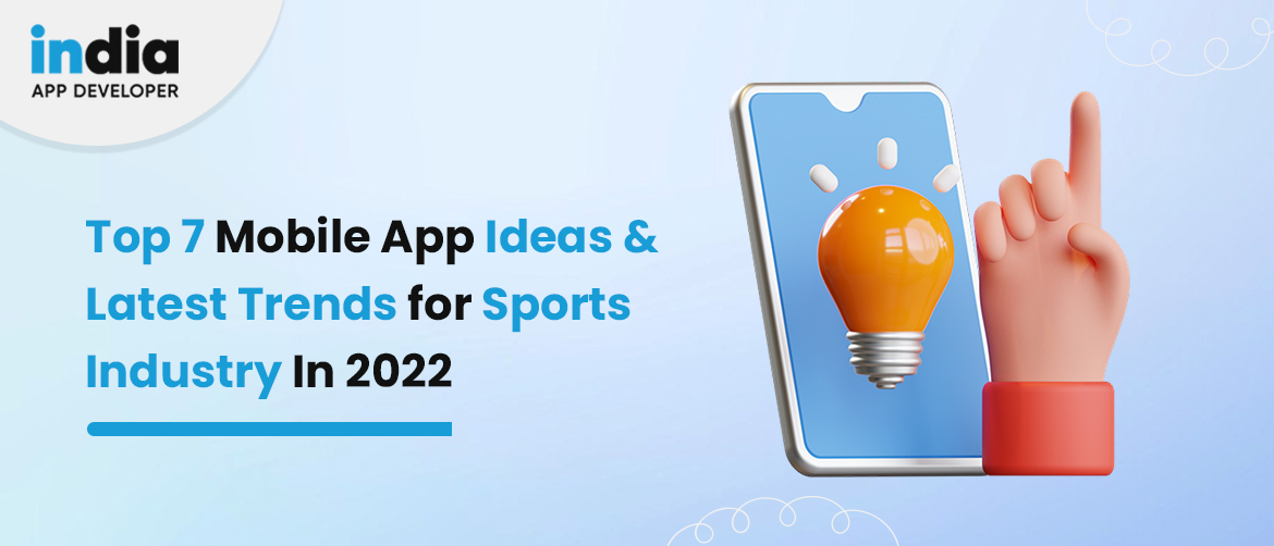 Top 7 Mobile App Ideas and Latest Trends for Sports Industry In 2022
