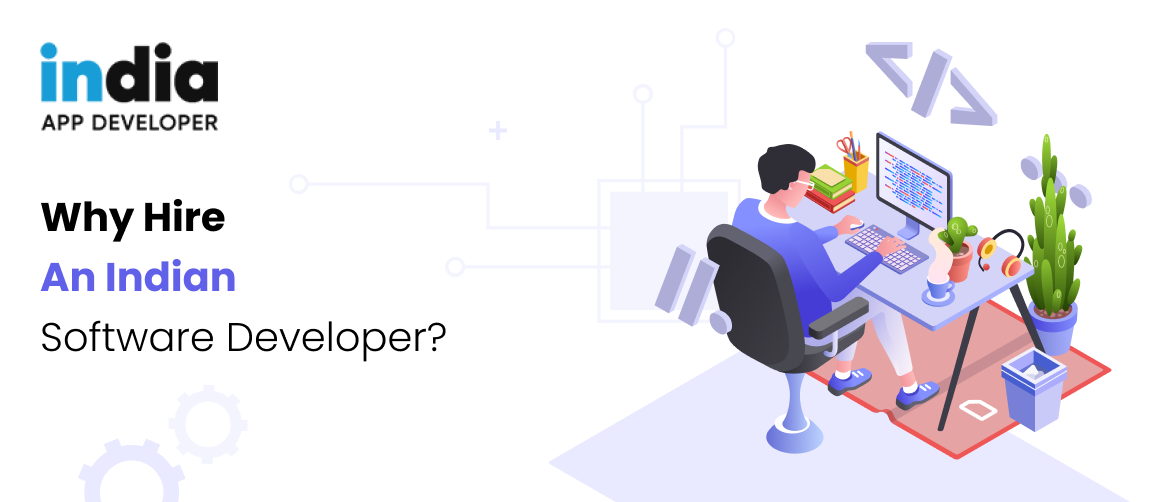 Why Hire an Indian Software Developer?