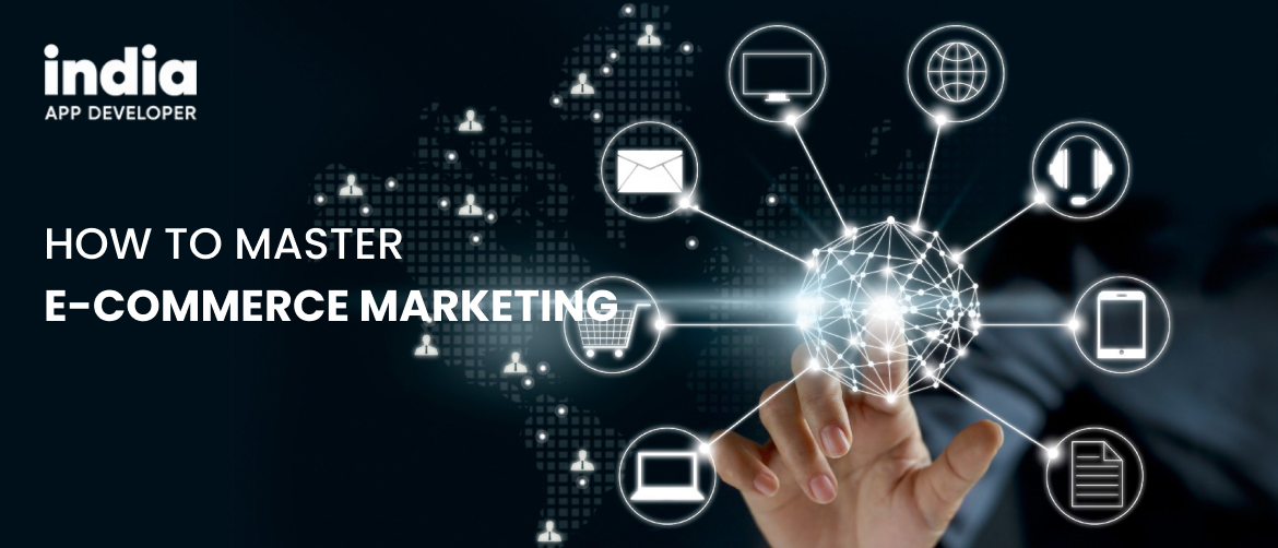 How to Master E-Commerce Marketing: A Guide for Business Owners