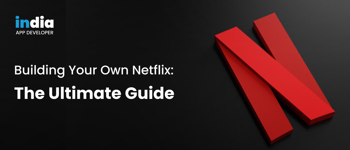 Building Your Own Netflix: The Ultimate Guide